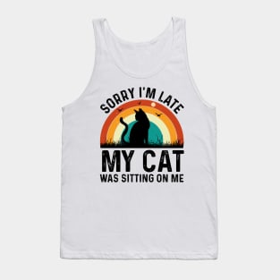 sorry im late my cat was sitting on me T-Shirt Tank Top